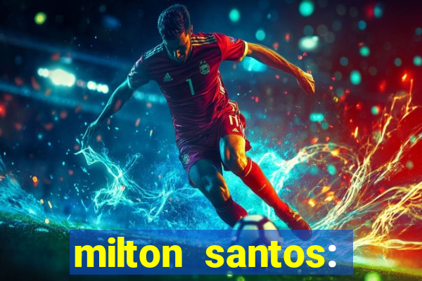 milton santos: biografia resumo